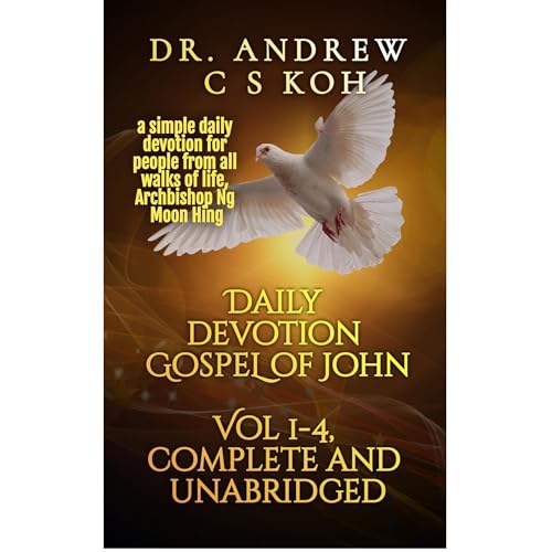 Daily Devotion through the Gospel of John, Four Volumes Complete and unabridged in One by Dr Andrew C S Koh episode artwork