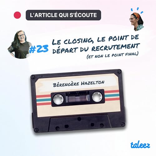 Le closing, le point de d&eacute;part du recrutement (et non le point final)
