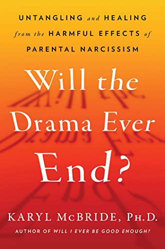 Will the Drama Ever End?: Untangling and Healing from the Harmful Effects of Parental Narcissism
