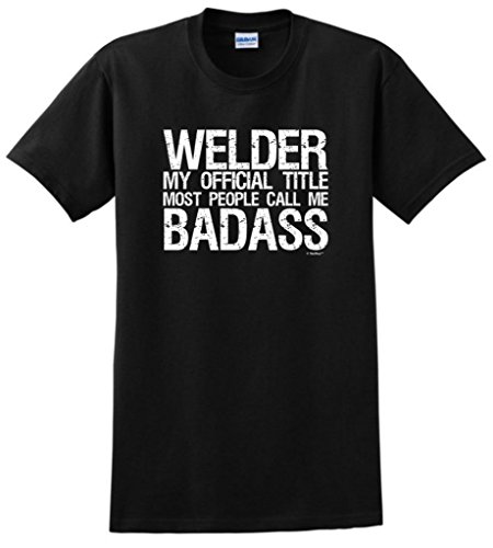 Welder My Official Title Most People Call Me Badass T-Shirt Large Black