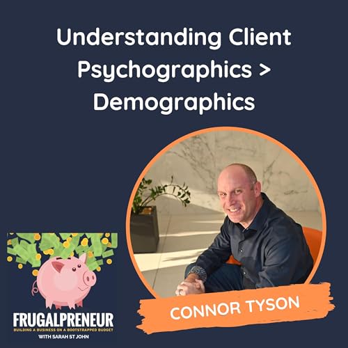 Understanding Client Psychographics > Demographics (with Connor Tyson) Podcast Por arte de portada