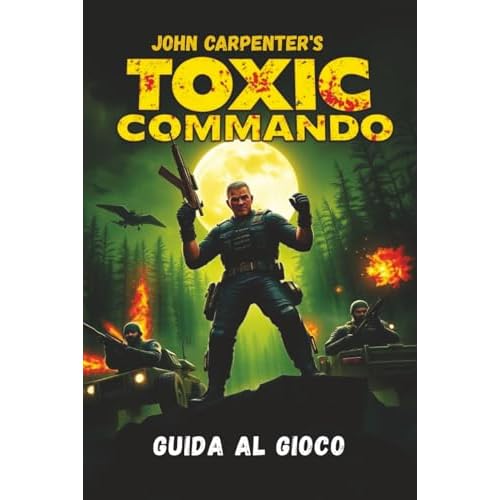 JOHN CARPENTER’S TOXIC COMMANDO GUIDA AL GIOCO: Padroneggia ogni missione, svela ogni segreto e domina ogni nemico con strategie e consigli esperti