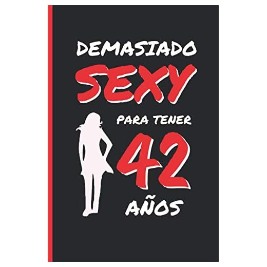 DEMASIADO SEXY PARA TENER 42 AÑOS: REGALO DE CUMPLEAÑOS ORIGINAL Y DIVERTIDO PARA MUJER | Aniversario, Día de San Valentín | Diario Personal, Cuaderno de Notas, Libreta de Apuntes o Agenda.