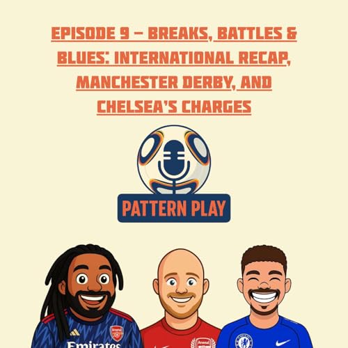 Page de couverture de Episode 9 - Breaks, Battles & Blues: International Recap, Manchester Derby, and Chelsea’s Charges