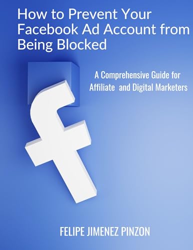 How to Prevent Your Facebook Ad Account from Being Blocked: A Comprehensive Guide for Affiliate and Digital Marketers