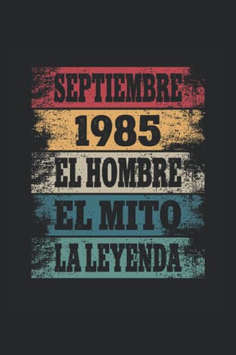 Septiembre 1985 - El Hombre - El Mito - La Leyenda: Regalos Originales para Hombre Papá Abuelo Hermano - Diario, Cuaderno De Notas, Apuntes O Agenda
