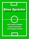 Böse Sprüche - die besten Fußball Zitate: Fußball Zitate deutscher Fernsehunterhalter