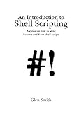 An Introduction to Shell Scripting: A Guide on How to Write Bourne and Korn Shell Scripts