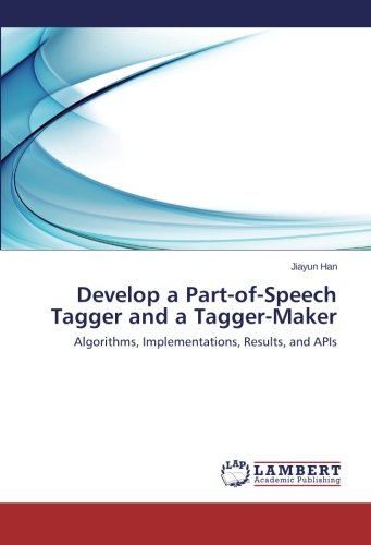 Develop a Part-of-Speech Tagger and a Tagger-Maker: Algorithms, Implementations, Results, and APIs