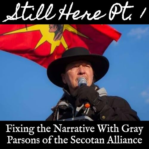 Ep. 140 Still Here Part 1: Fixing the Narrative With Gray Parsons of the Secotan Alliance cover art