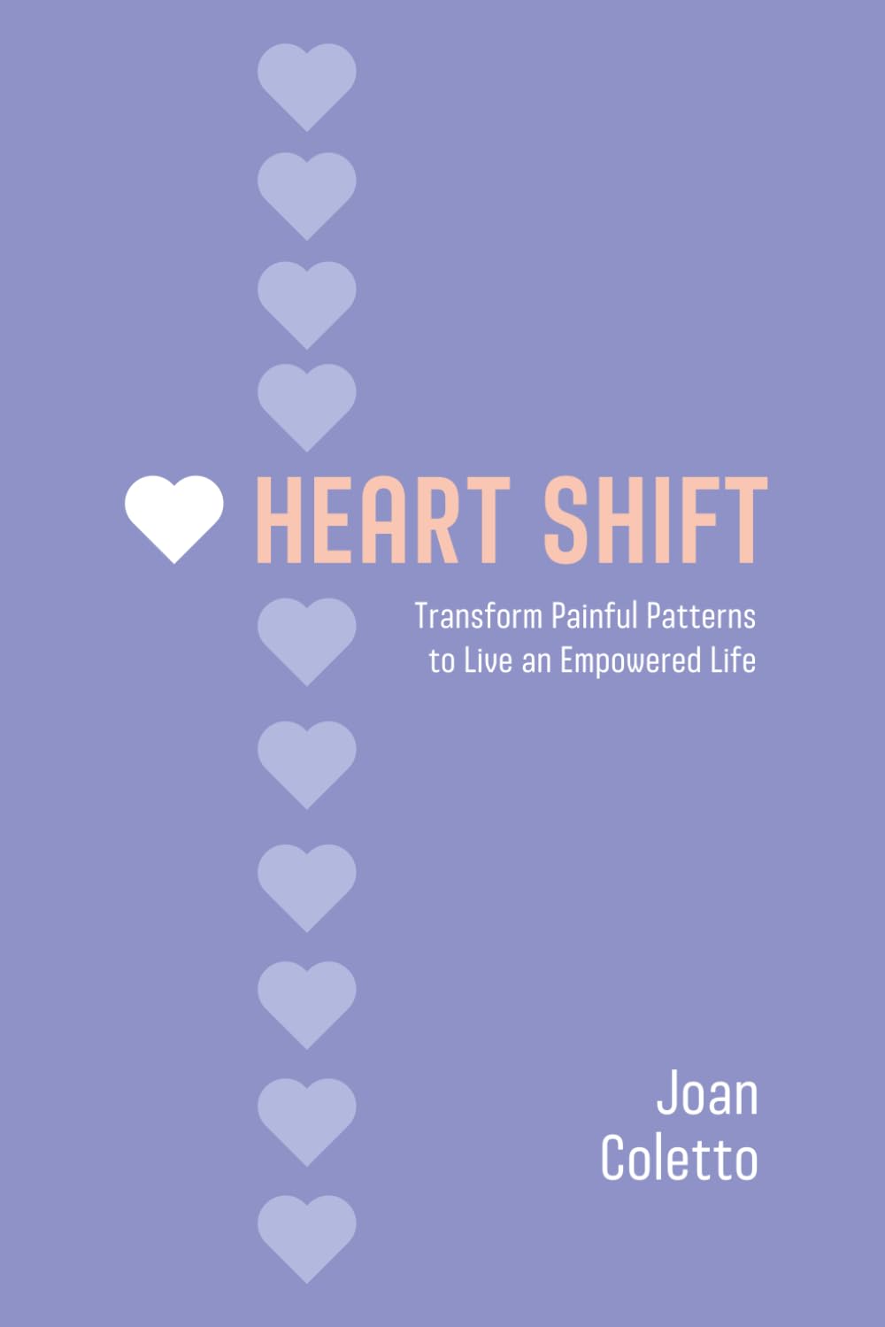 Heart Shift: Transform Painful Patterns to Live an Empowered Life