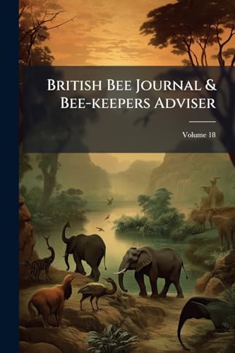 British Bee Journal & Bee-keepers Adviser; Volume 18