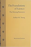 The Foundations of Science, The Missing Parameter 1892160056 Book Cover