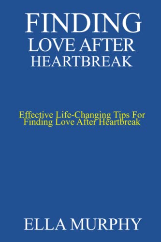 finding love after heartbreak: Effective Life-Changing Tips For Finding Love After Heartbreak