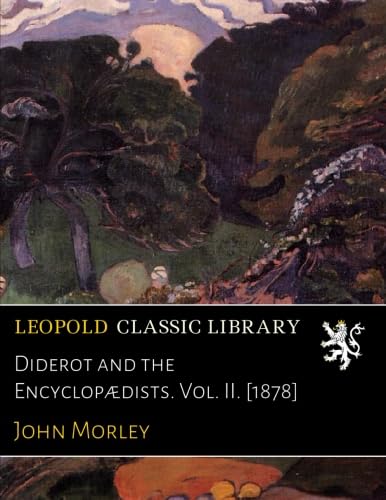 Diderot and the Encyclopædists. Vol. II. [1878]