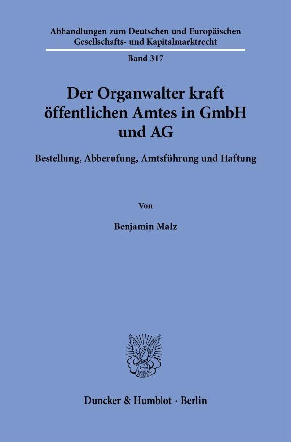Der Organwalter kraft öffentlichen Amtes in GmbH und AG: Bestellung, Abberufung, Amtsführung und Haftung: 317 (Abhandlungen zum Deutschen und Europäischen Gesellschafts- und Kapitalmarktrecht, 317)