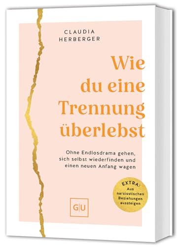 Wie du eine Trennung überlebst: Ohne Endlosdrama gehen, sich selbst wiederfinden und einen neuen Anfang wagen