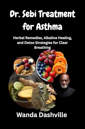 Dr. Sebi Treatment for Asthma: Herbal Remedies, Alkaline Healing, and Detox Strategies for Clear Breathing