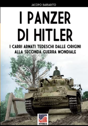  I panzer di Hitler: I carri armati tedeschi dalle origini alla Seconda Guerra Mondiale