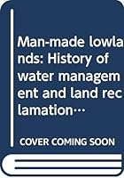 Man-made lowlands: History of water management and land reclamation in the Netherlands 9053451919 Book Cover