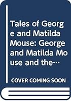 Tales of George and Matilda Mouse: George and Matilda Mouse and the Floating School AND George and Matilda Mouse and the Doll's House 0603552234 Book Cover