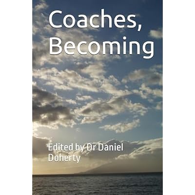 Coaches, Becoming: Edited by Dr Daniel Doherty