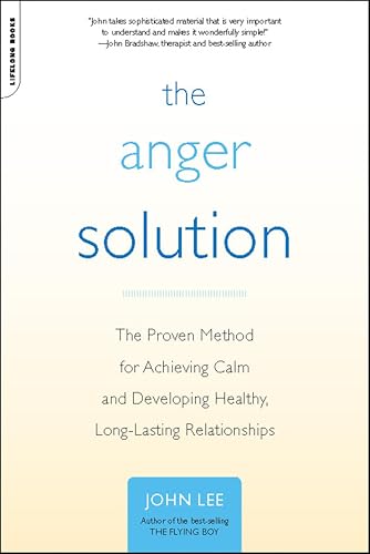 The Anger Solution: The Proven Method for Achieving Calm and Developing Healthy, Long-Lasting Relationships