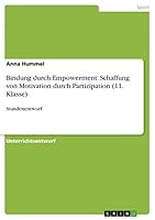 Bindung durch Empowerment. Schaffung von Motivation durch Partizipation (11. Klasse): Stundenentwurf 3668413088 Book Cover
