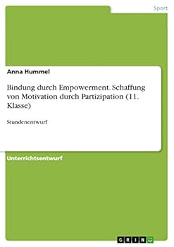 Paperback Bindung durch Empowerment. Schaffung von Motivation durch Partizipation (11. Klasse): Stundenentwurf [German] Book