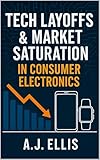 Tech Layoffs & Market Saturation in Consumer Electronics
