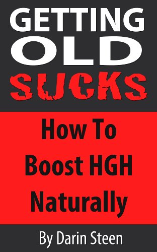 Getting Old SUCKS! How to Increase Human Growth Hormone (HGH) Levels Naturally and Live Long and Strong To 100 Plus!