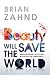 Beauty Will Save the World: Rediscovering the Allure and Mystery of Christianity