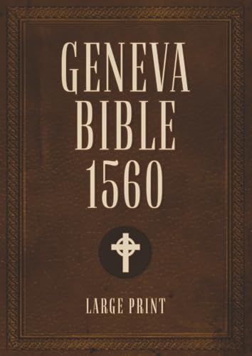 Geneva Bible 1560 edition With Apocrypha LARGE PRINT: Old and New Testament with the Entire Original Apocryphal Writings in 1560 Orthography