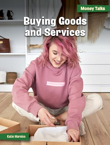 Buying Goods and Services (21st Century Skills Library: Money Talks: 21st Century Financial Literacy)