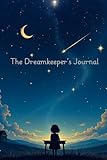 The Dreamkeeper's Journal (Standard Edition): Capture, Reflect, and Interpret Your Dreams (Paths Through the Dreamworld)