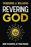 Revering God: How to Marvel at Your Maker