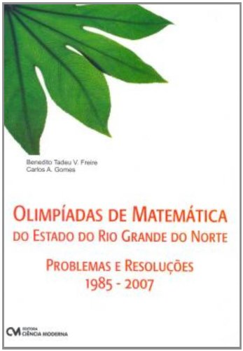 Olimpíadas de Matemática do Estado Rio Grande do Norte Problemas e Resoluções 1985-2007 - Freire E Gomes