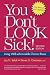 You Don't Look Sick!: Living Well With Chronic Invisible Illness