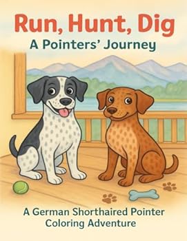 Paperback Run, Hunt, Dig - A Pointers' Journey: A German Shorthaired Pointer Coloring Adventure Book