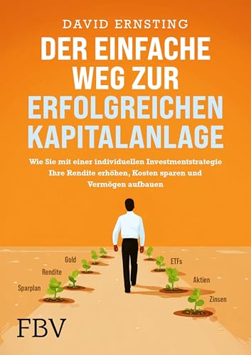 Der einfache Weg zur erfolgreichen Kapitalanlage: Wie Sie mit einer individuellen Investmentstrategie Ihre Rendite erhöhen, Kosten sparen und Vermögen aufbauen | Geld anlegen mit ETFs