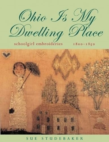 Ohio Is My Dwelling Place: Schoolgirl Embroideries, 1803-1850