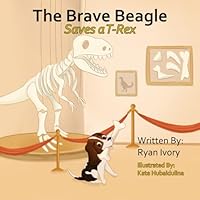 The Brave Beagle: Saves a T-Rex 1970694033 Book Cover