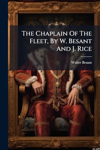 The Chaplain Of The Fleet, By W. Besant And J. Rice