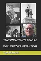 That's What You're Good At: My Life With Opus 40 and Other Venues 1790344905 Book Cover