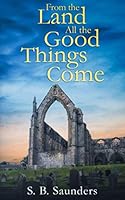 From the Land All the Good Things Come 1099232597 Book Cover