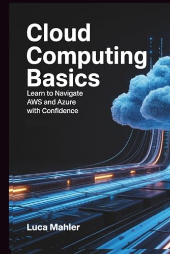 Cloud Computing Basics: Learn To Navigate Aws And Azure With Confidence (Tech-Powered Business)