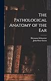 The Pathological Anatomy of the Ear The Pathological Anatomy of the Ear
