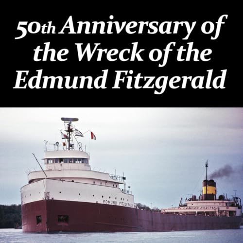 The Wreck of the Edmund Fitzgerald - 50th Anniversary