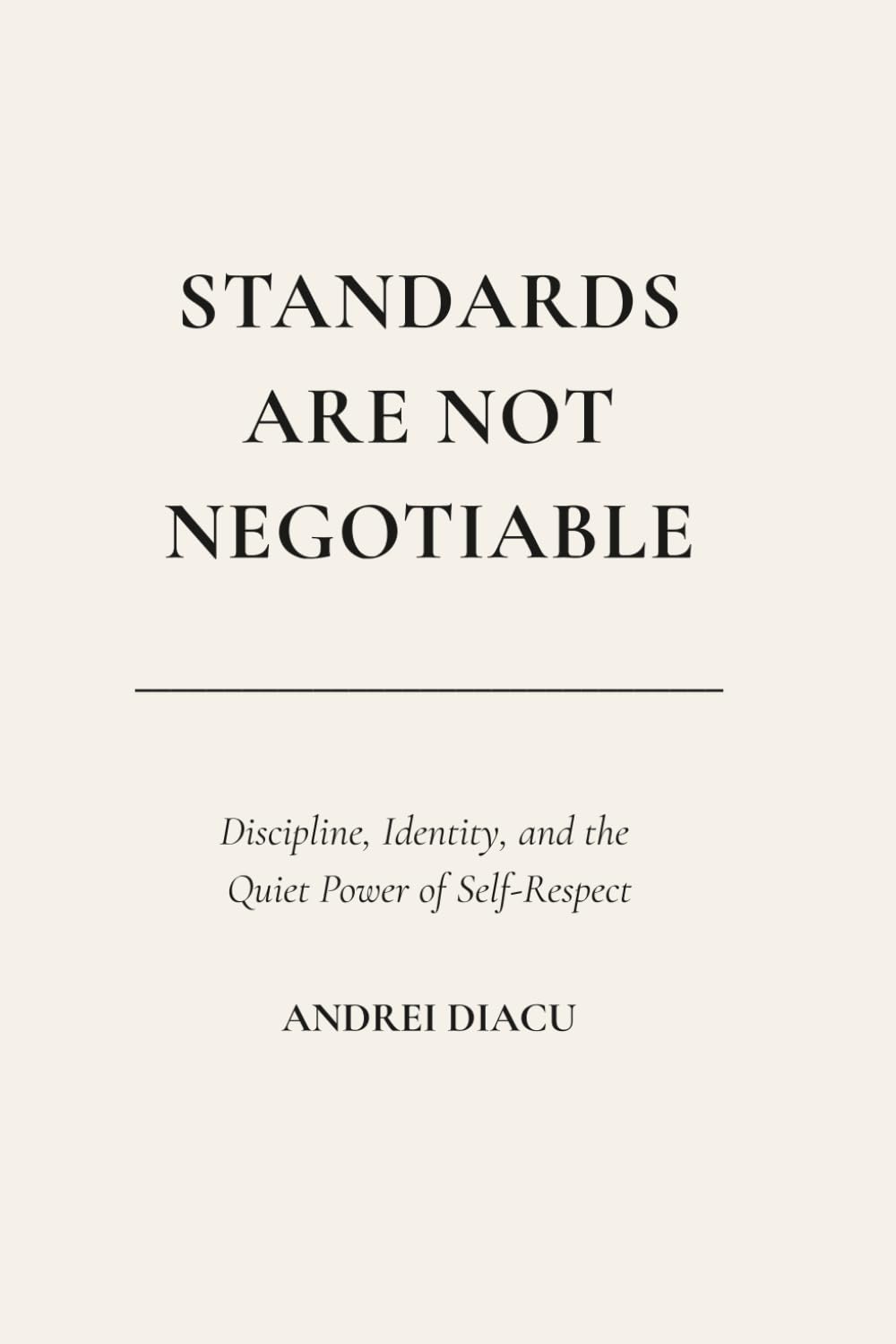 Standards Are Not Negotiable: Discipline, Identity, and the Quiet Power of Self-Respect