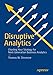 Disruptive Analytics: Charting Your Strategy for Next-Generation Business Analytics